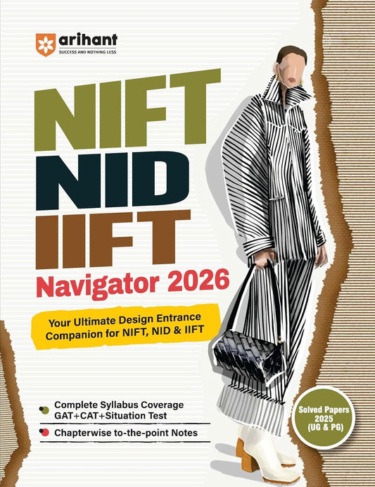 Arihant NIFT NID IIFT Navigator 2026 Ultimate Guide for Design Entrance Exams Complete Syllabus Coverage for UG and PG GAT CAT Situation Test Solved Papers 2025 with Chapterwise Notes