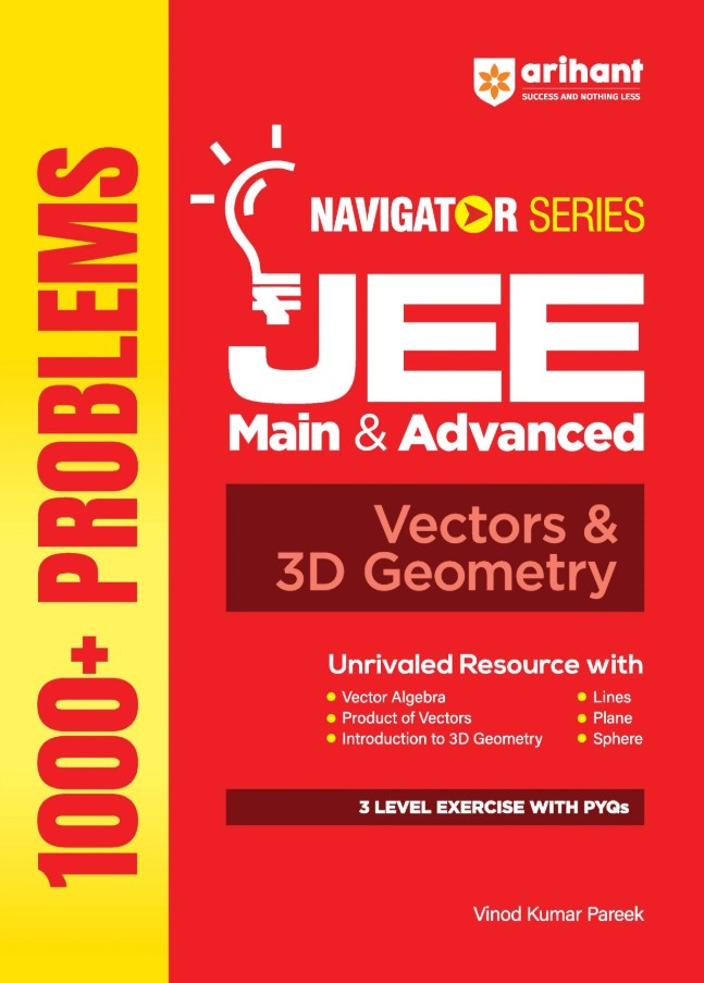 Arihant Navigator Series JEE Main and Advanced 2027 Vectors and 3D Geometry 1000+ Problems Vector Algebra Dot–Cross Product Lines Planes Sphere 3-Level Exercises with PYQs by Vinod Kumar Pareek
