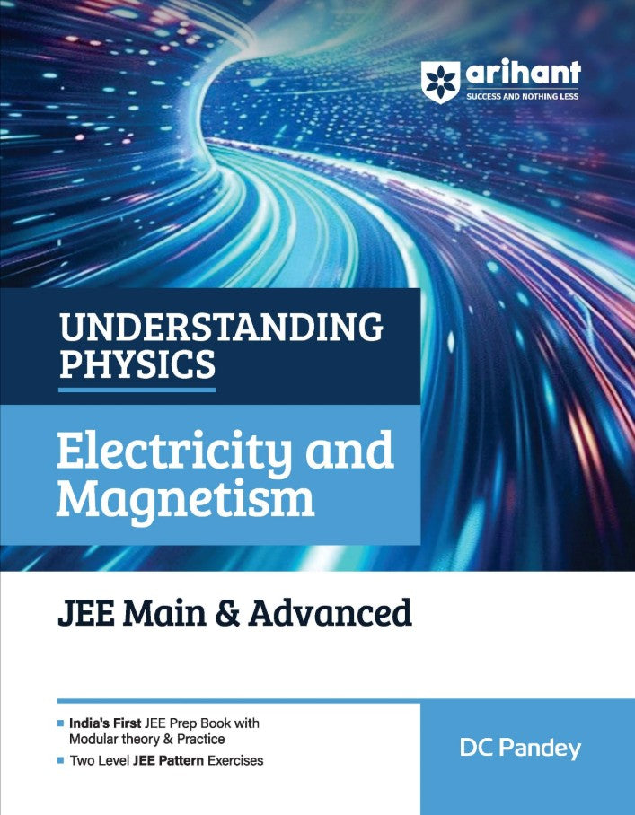Arihant Understanding Physics Electricity and Magnetism for JEE Main and Advanced 2027 Modular Theory with Concept Practice and Two-Level JEE Pattern Exercises By DC Pandey