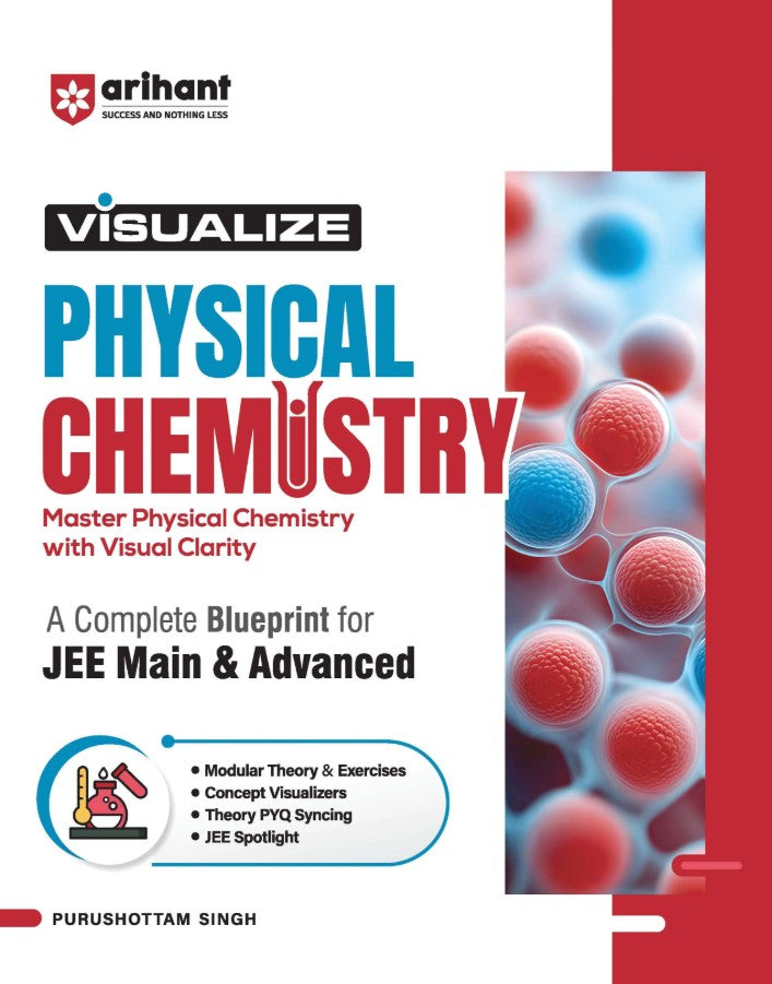 Arihant Visualize Physical Chemistry for JEE Main and Advanced 2027 Complete JEE Blueprint with Concept Visualizers Modular Theory and Exercises Theory–PYQ Syncing and JEE Spotlight By Purshottam Singh