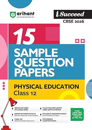 Arihant i Succeed CBSE 15 Sample Question Papers Physical Education Class 12 For Exam 2026 Based on Latest CBSE Syllabus With Solved Paper 2025