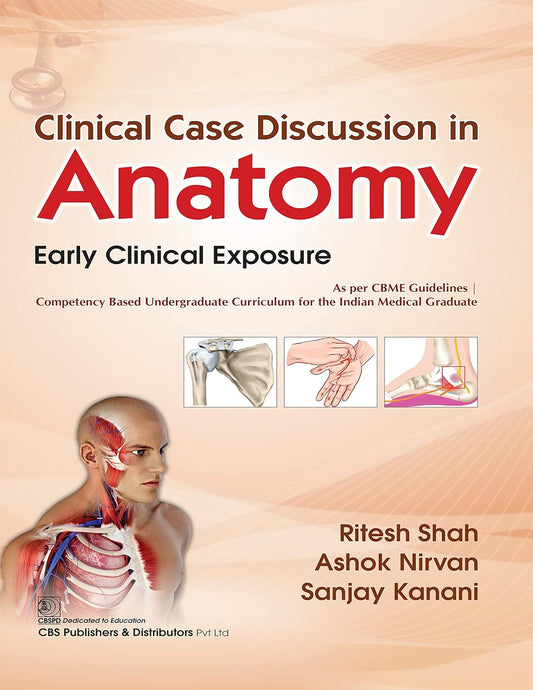 CBS Publishers Clinical Case Discussion in Anatomy Early Clinical Exposure By Ritesh Shah and Ashok Nirvan