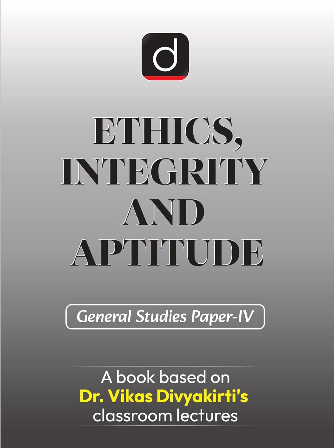Drishti Ethics Integrity and Aptitude General Studies Paper-IV English Medium 1st Edition August 2026 A Book Based on Dr Vikas Divyakirti Classroom Lectures