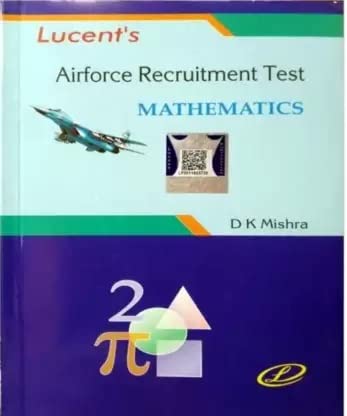 Lucent Airforce Recruitment Test Mathematics Book By D K Mishra for Group X Science Subjects Book In English 