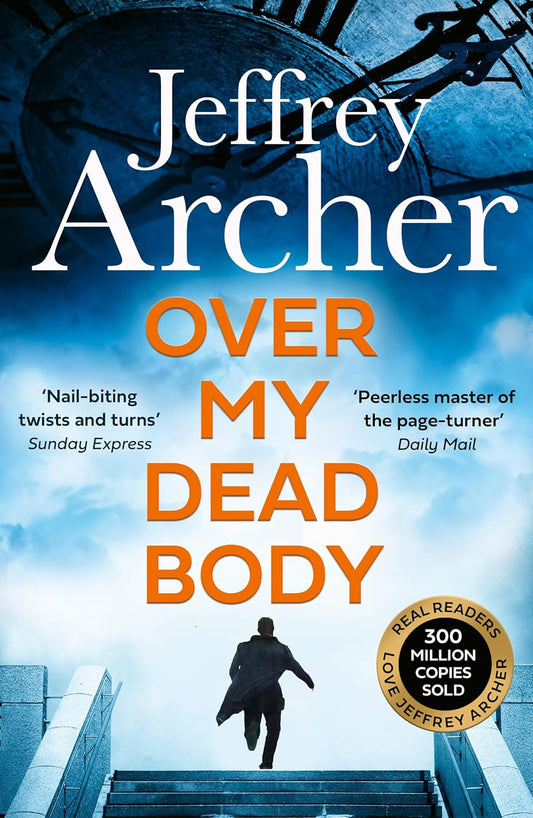 Over My Dead Body By Jeffrey Archer The Next Thriller from the Sunday Times Bestselling Author the Latest Must-Read New Book William Warwick Novels