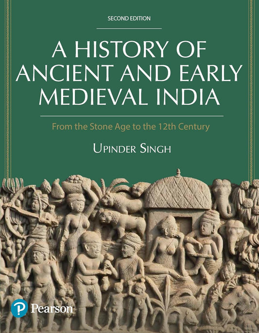 Pearson A History of Ancient and Early Medieval India for UPSC Civil Services Exam State Administrative Exams Stone Age to the 12th Century by Upinder Singh 2nd Edition