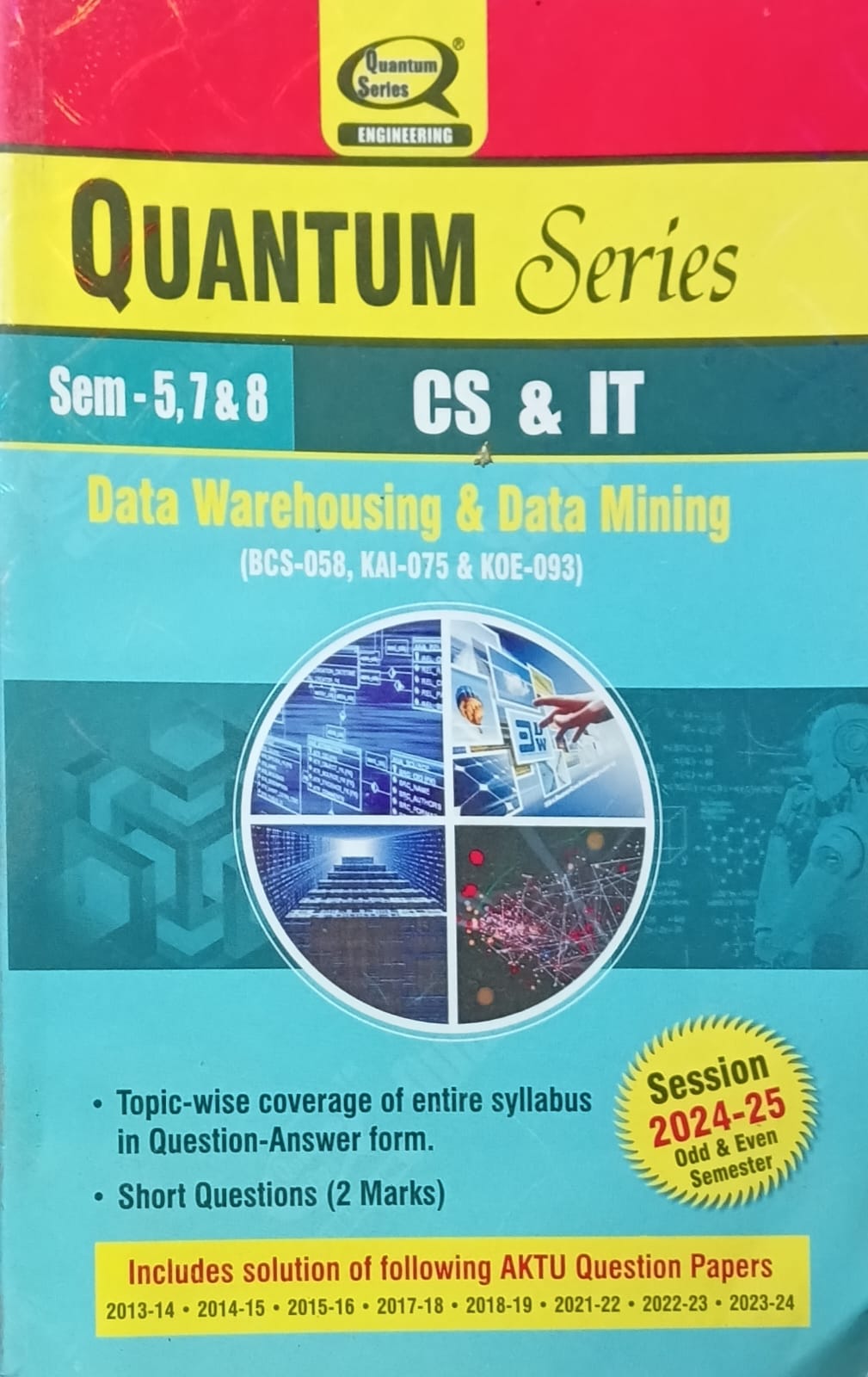 Quantum Series Data Warehousing and Data Mining BCS-058/KAI-075 and KOE-093 AKTU B.Tech Semester 5, 7 and 8 CS and IT Session 2024-2025