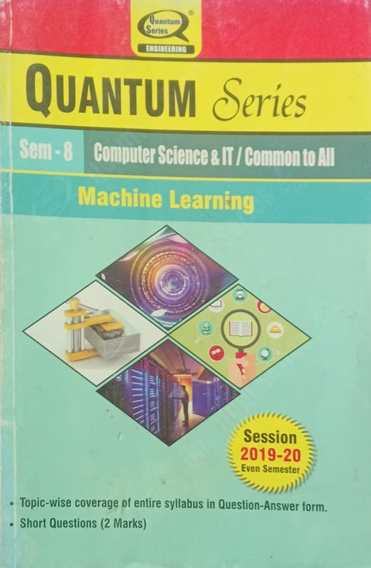Quantum Series Machine Learning RCS080/ROE083 AKTU B.Tech Semester 8 Computer Science and IT / Common to All Session 2019-2020