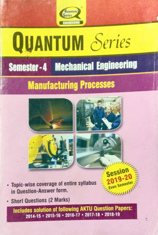 Quantum Series Manufacturing Processes KME403 AKTU BTech Semester 4 Mechanical Engineering Session 2019-2020