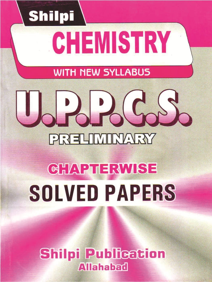 Shilpi UPPCS Prelims Exam Chemistry Chapterwise Solved Papers Book With New Syllabus
