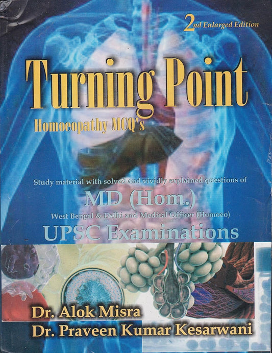  Turning Point Homoeopathy MCQs Study Material with Solved and Vividly Explained Questions of MD Hom. 2nd Enlarged Edition By Dr Alok Mishra and Dr Praveen Kumar Kesarwani 