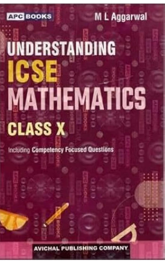 APC Understanding CBSE Mathematics Class 10 By M L Agrawal Including Competency Focused Question