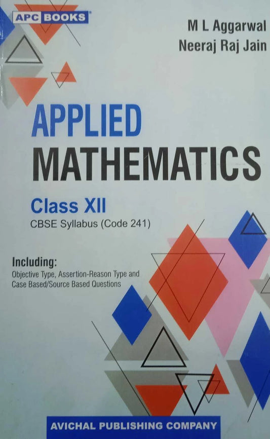 APC Applied Mathematics Class 12 CBSE Syllabus By M L Agrawal Including Objective Type Assertion Reason Type and Case Based Source Based Questions